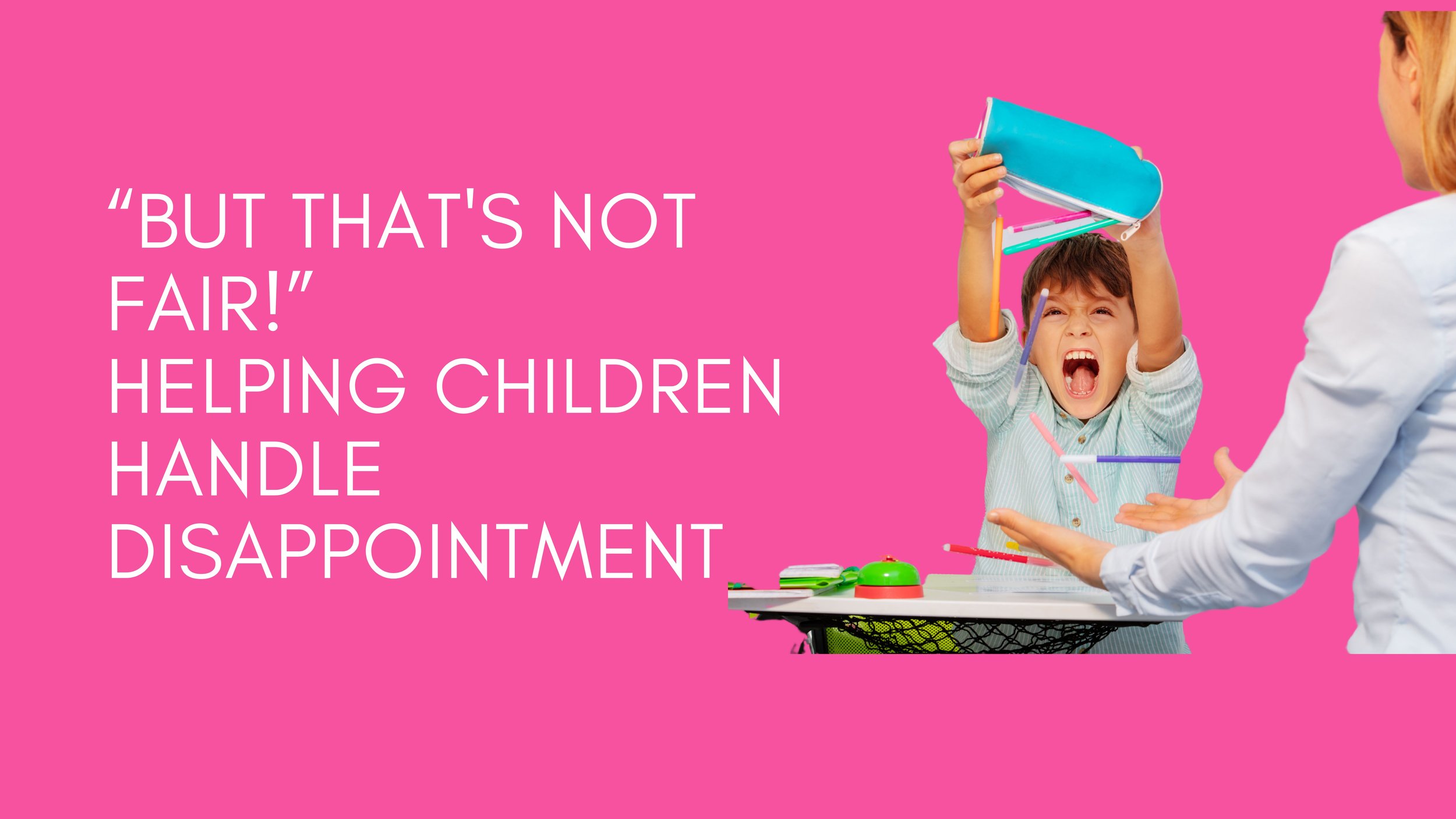 a child emptying a pencil case in anger with the name of blog "But that's not fair!" helping children handle disappointment
