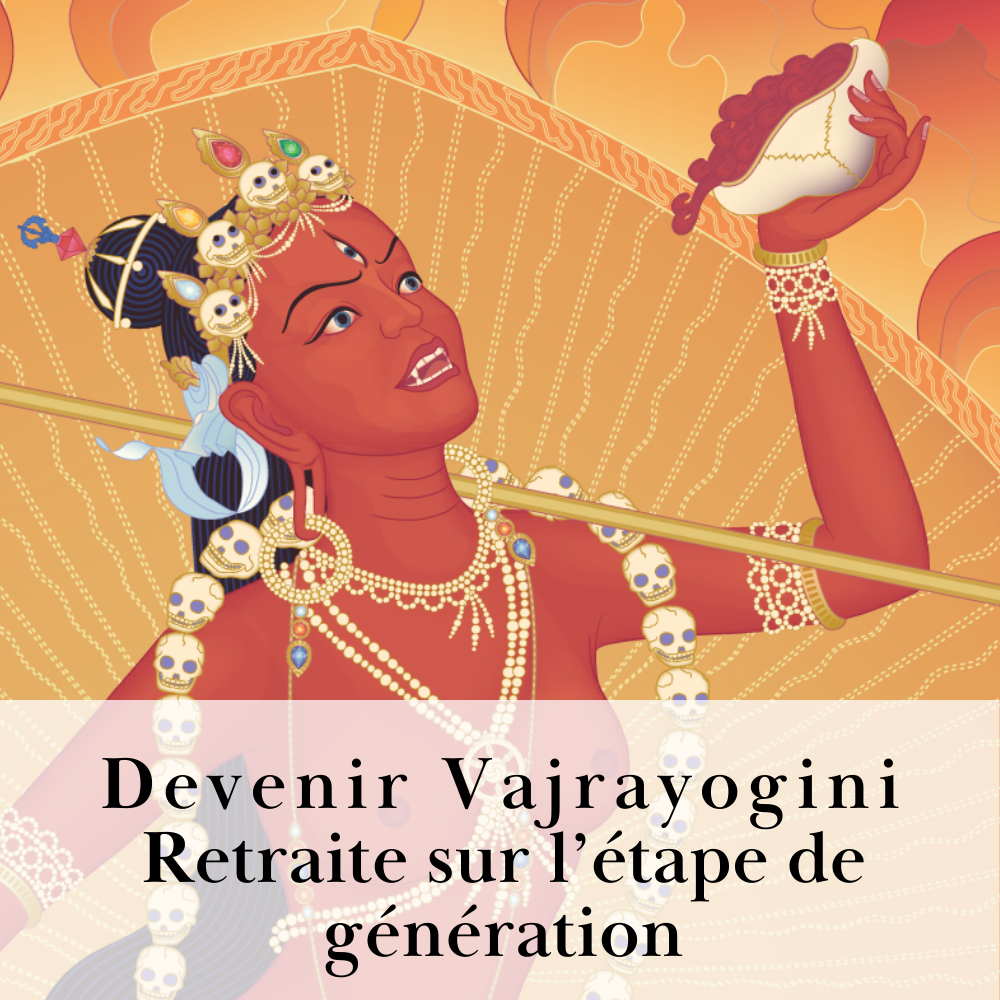 Retraite sur l’étape de génération • Devenir Vajrayogini