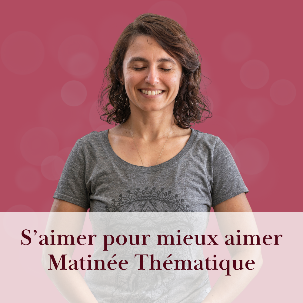 Matinée thématique • S’aimer pour mieux aimer