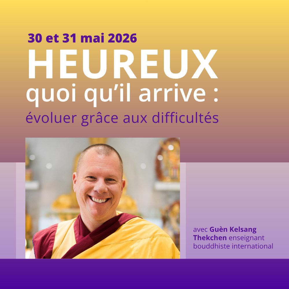 Fin de semaine spéciale avec Guèn Kelsang Thekchèn • Évoluer grâce aux difficultés : heureux quoi qu’il arrive