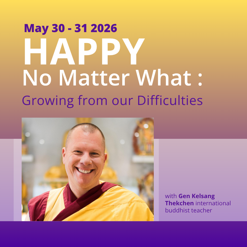 Special weekend with Gen Kelsang Thekchen • Growing from our Difficulties: Happy No Matter What