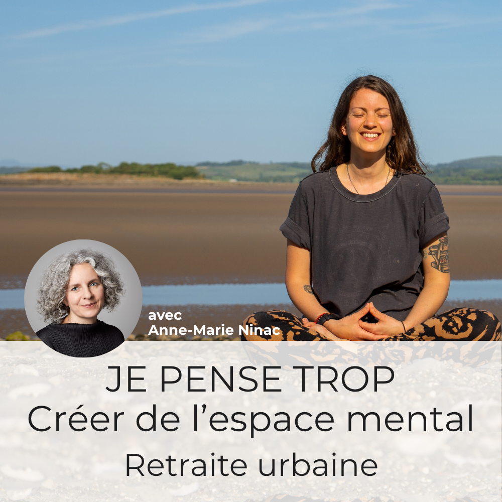 Retraite urbaine • "Je pense trop" : créer de l'espace mental