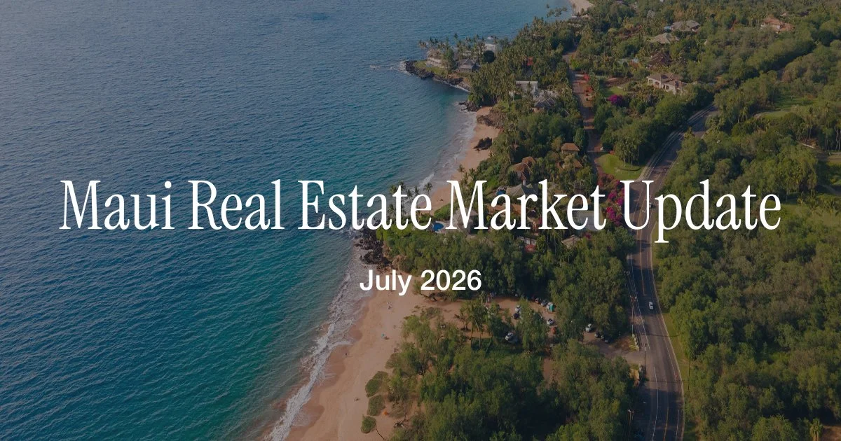 Maui Real Estate Market Update: July 2026 + Local Favorites