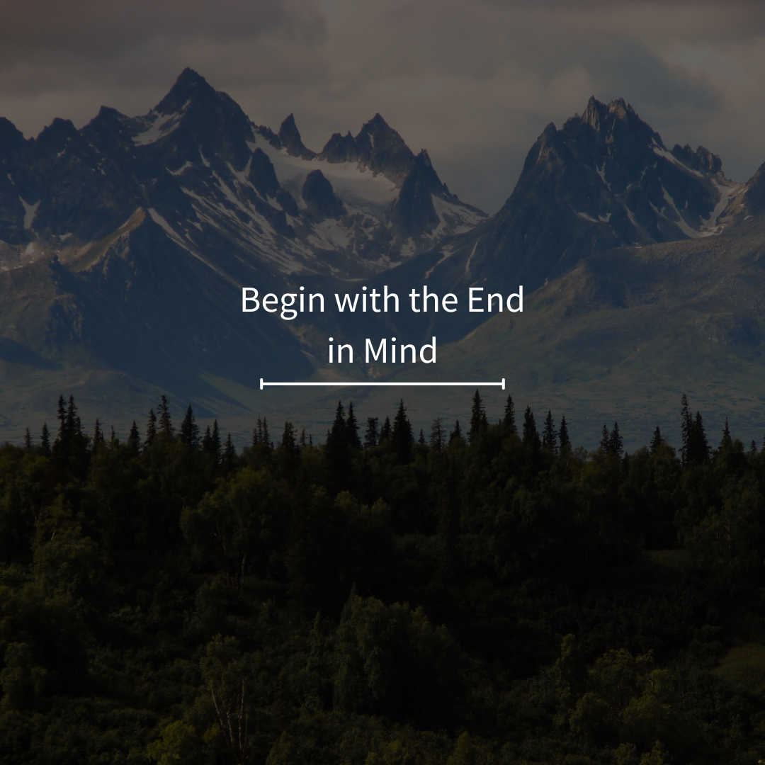 Begin With the End in Mind