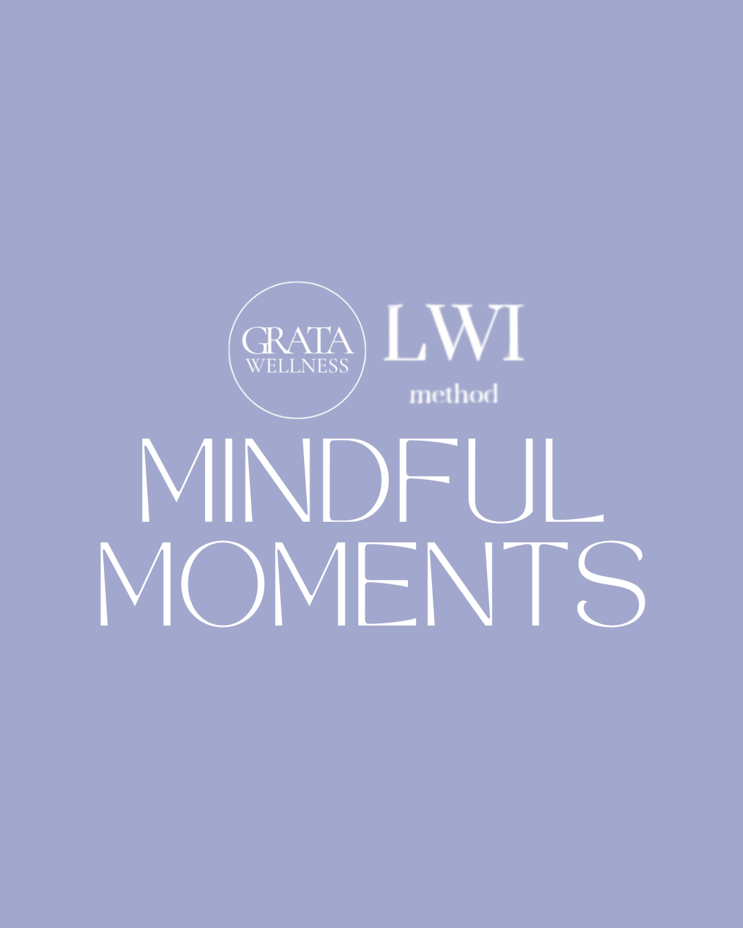 Mindful Moments | Grata Wellness x Life w/ Intention 
