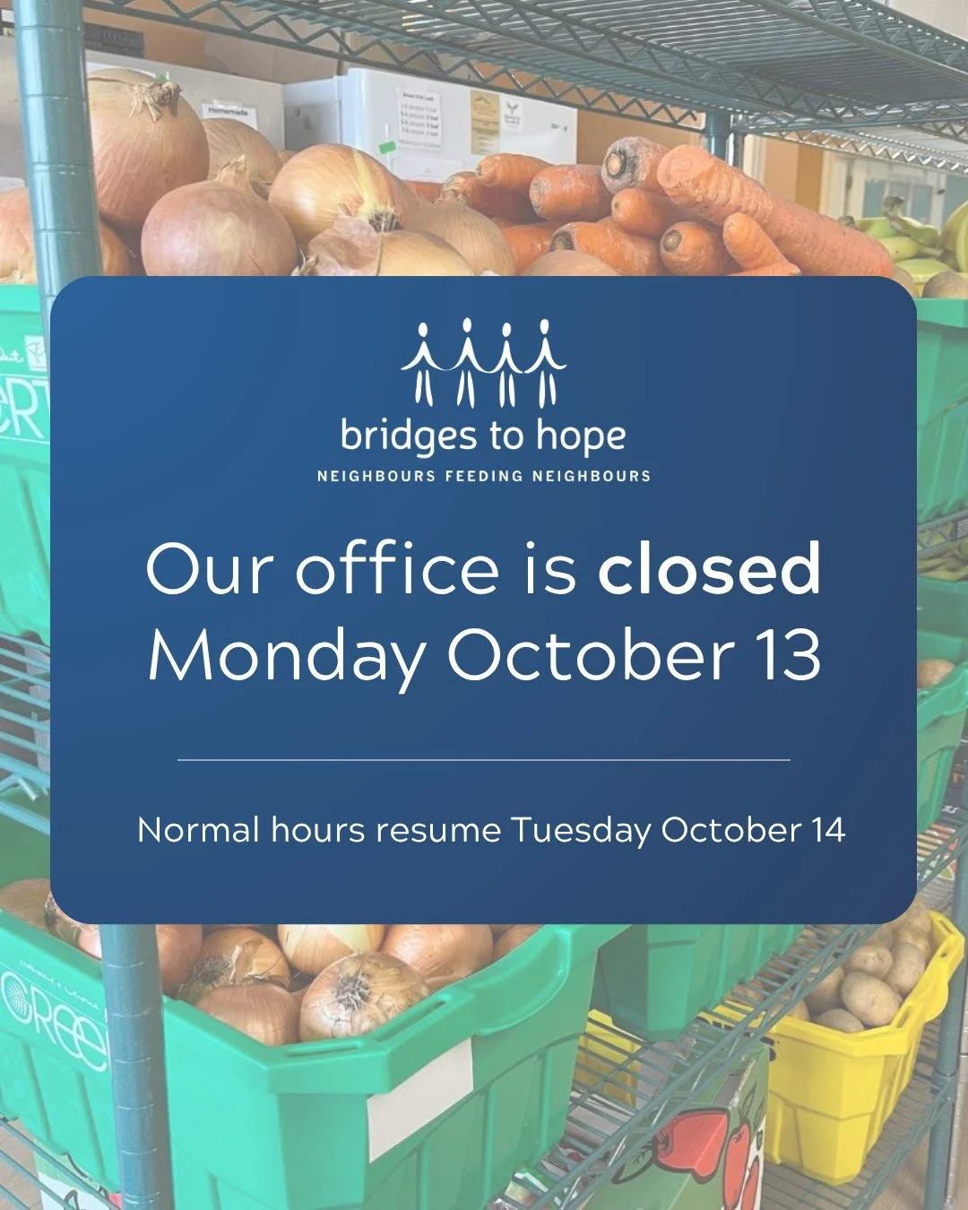 Bridges to Hope's office will be closed on Monday October 13, 2025. Normal office and pantry hours resume on Tuesday October 14.