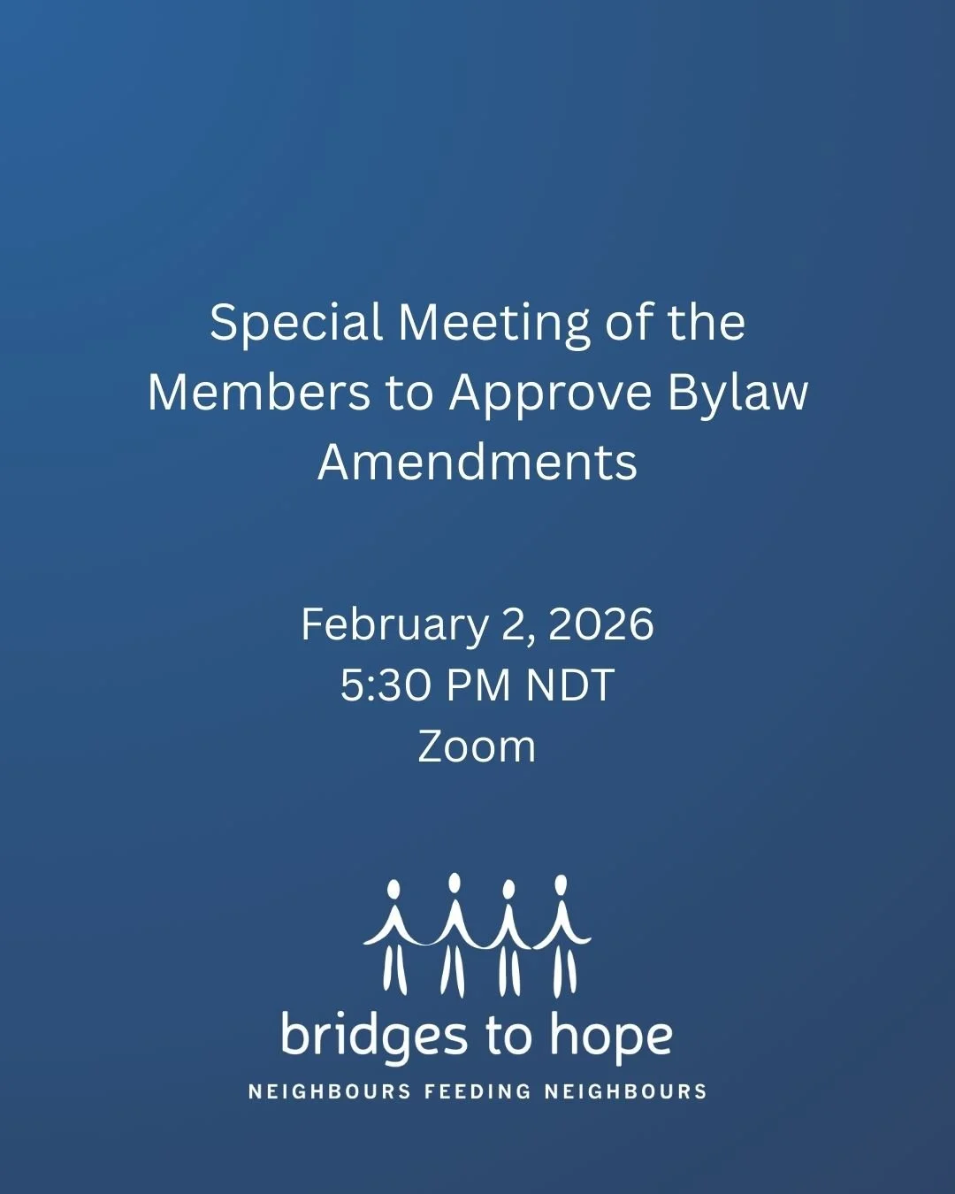 Bridges to Hope will hold a special meeting of the members to approve proposed bylaw amendments on Monday, February 2, 2026. The brief meeting will take place at 5:30 pm NDT via Zoom, and is open to members of the corporation, volunteers, community m