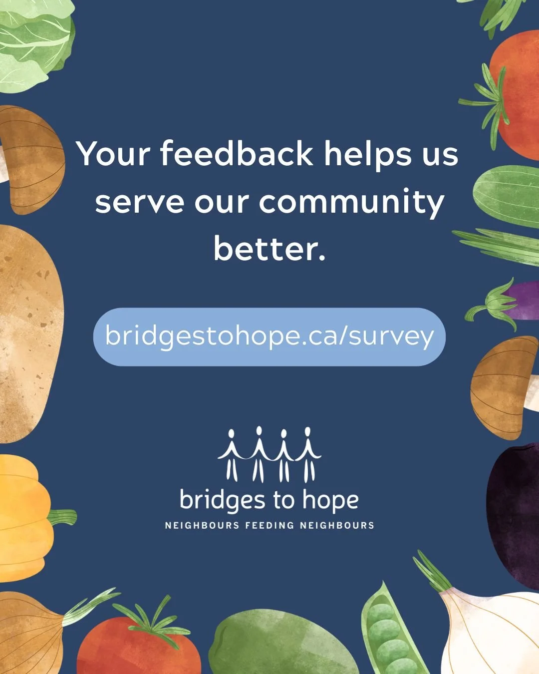 📣 We want to hear from you!

As a community-based organization, feedback from our neighbours is important to help Bridges to Hope fulfill its mission.

If you have accessed our food bank in the last 12 months, we invite you to complete our anonymous