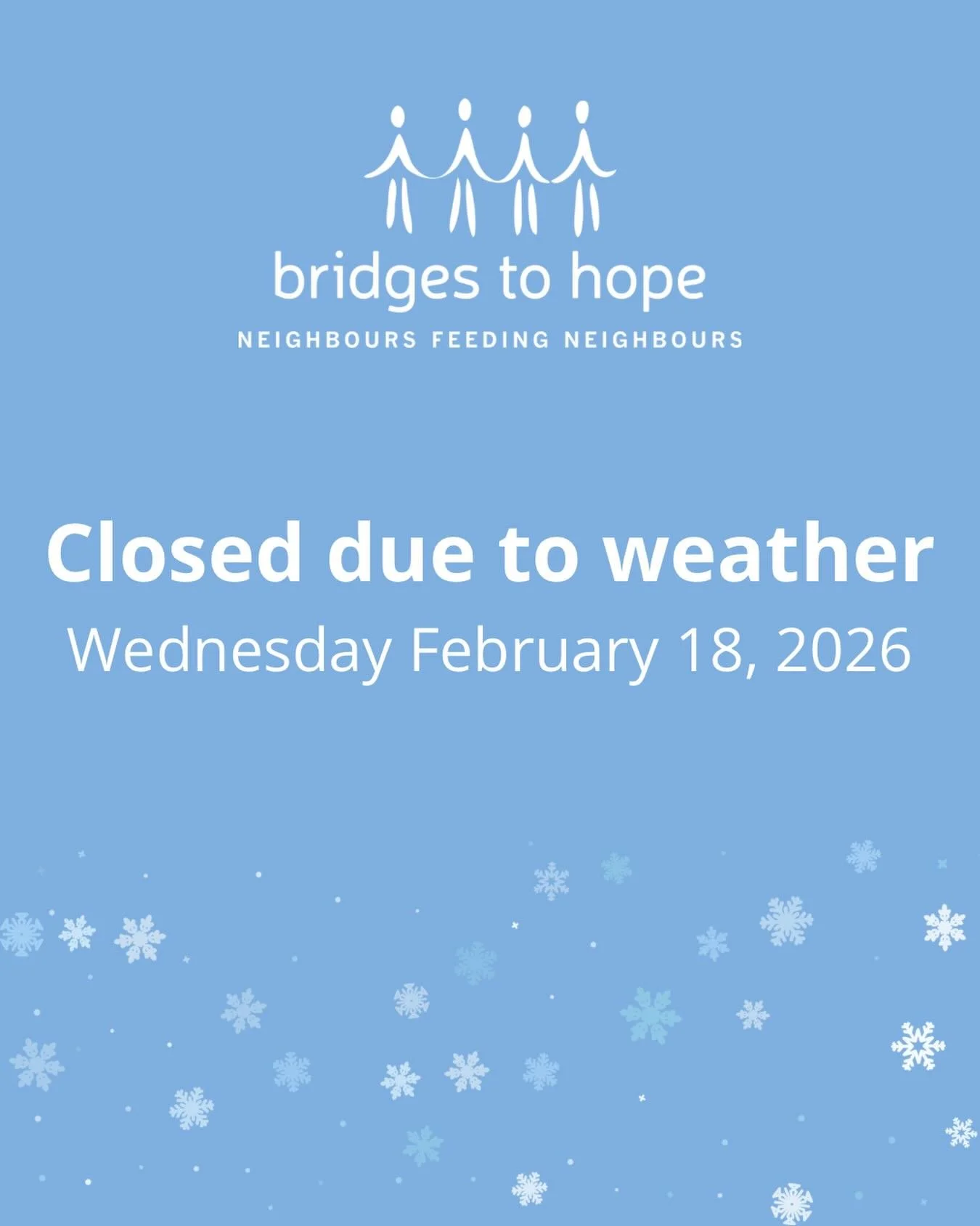 Bridges to Hope is closed today, Wednesday February 18, due to weather.

Walk-in hours are cancelled. If you had an appointment for evening pick up, we will contact you to reschedule.
