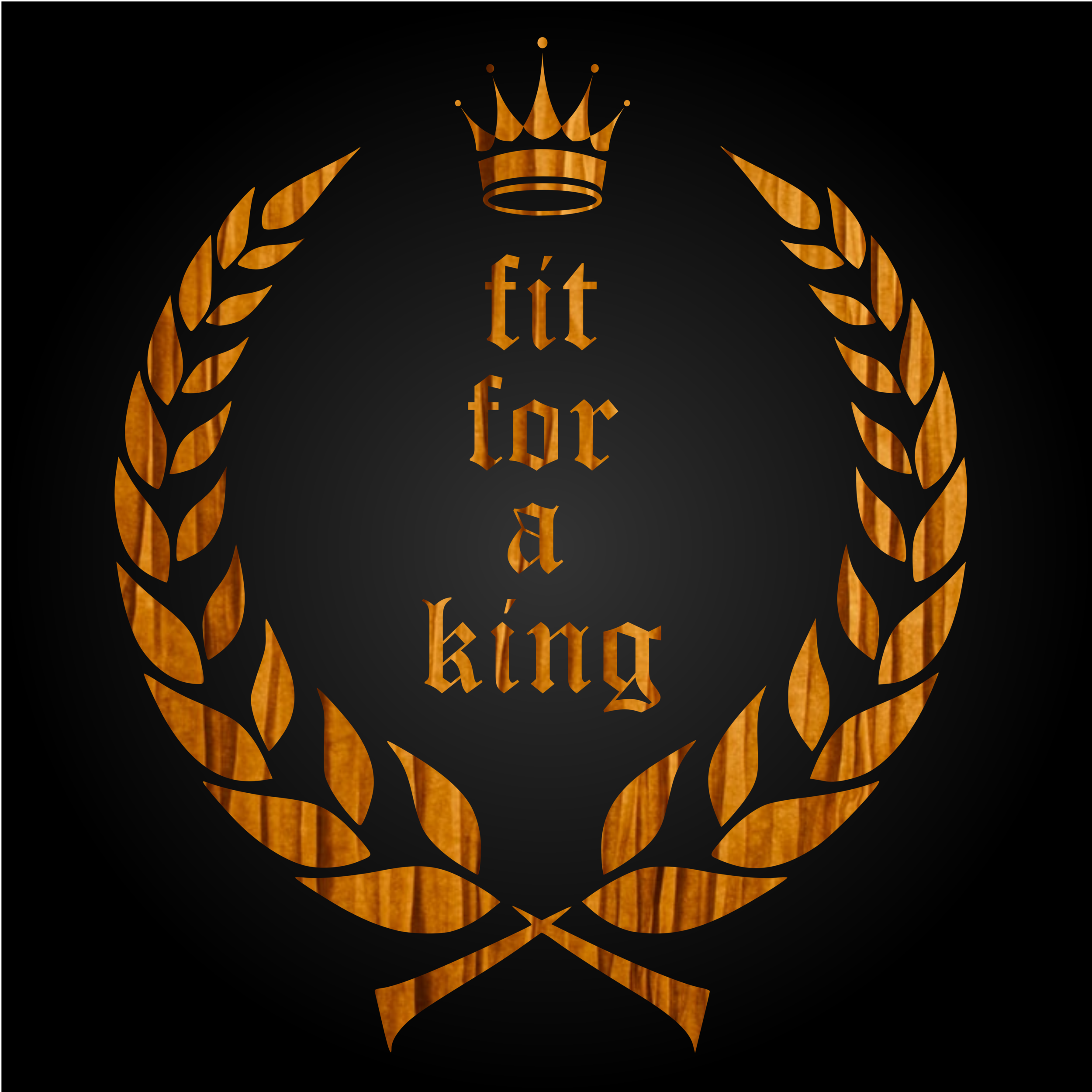 A design featuring a wooden texture crown at the top, a laurel wreath surrounding the center, and the words 'fit for king' written vertically in a Gothic-style font, all on a black background.