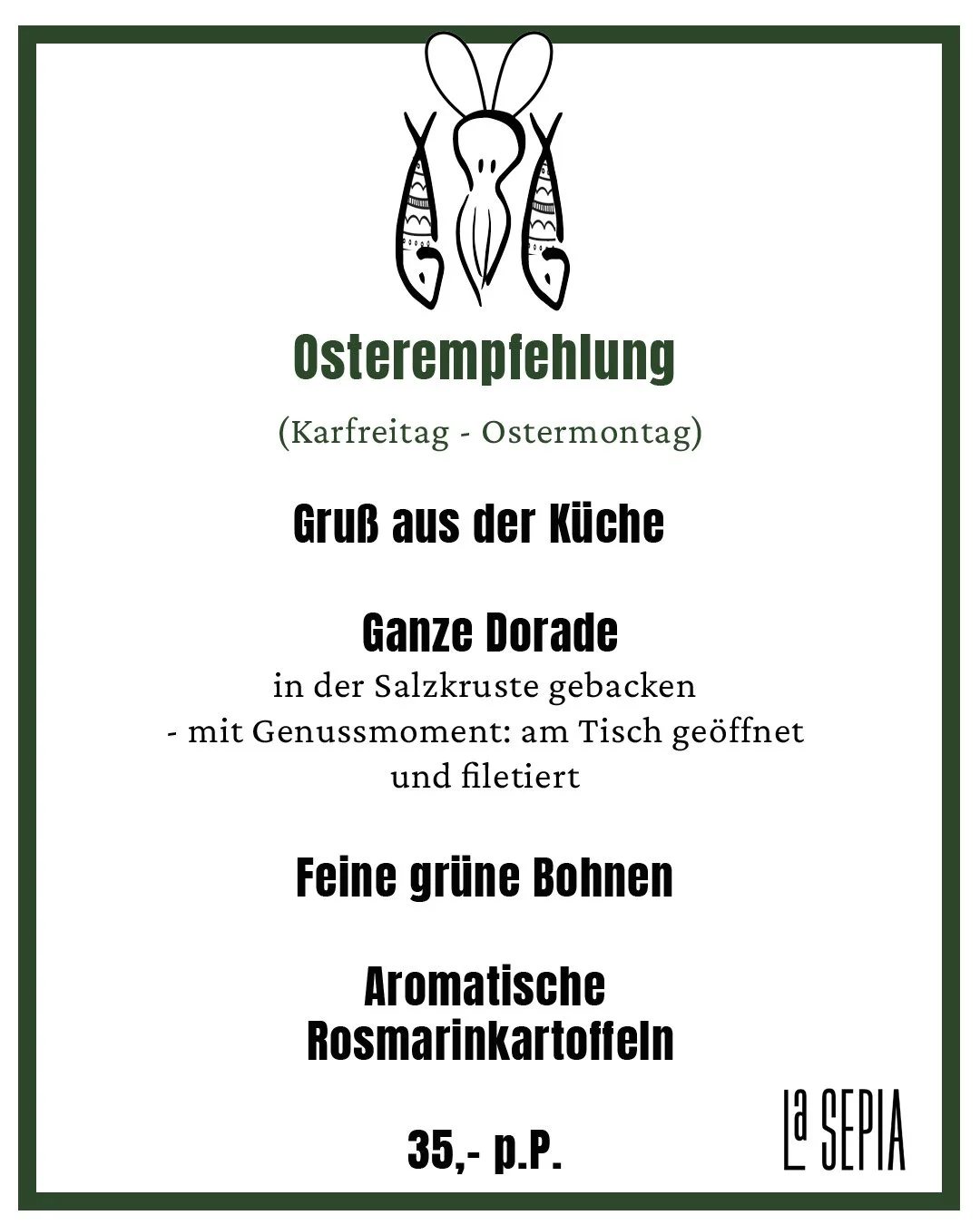Bei uns, nur am Osterwochenende: 

Dorade in der Salzkruste
Im Ganzen gebacken, bewahrt die Salzkruste die nat&uuml;rliche Saftigkeit der Dorade und bringt ihren klaren, feinen Geschmack zur Geltung. Beim &Ouml;ffnen entfaltet sich ein Duft nach Meer