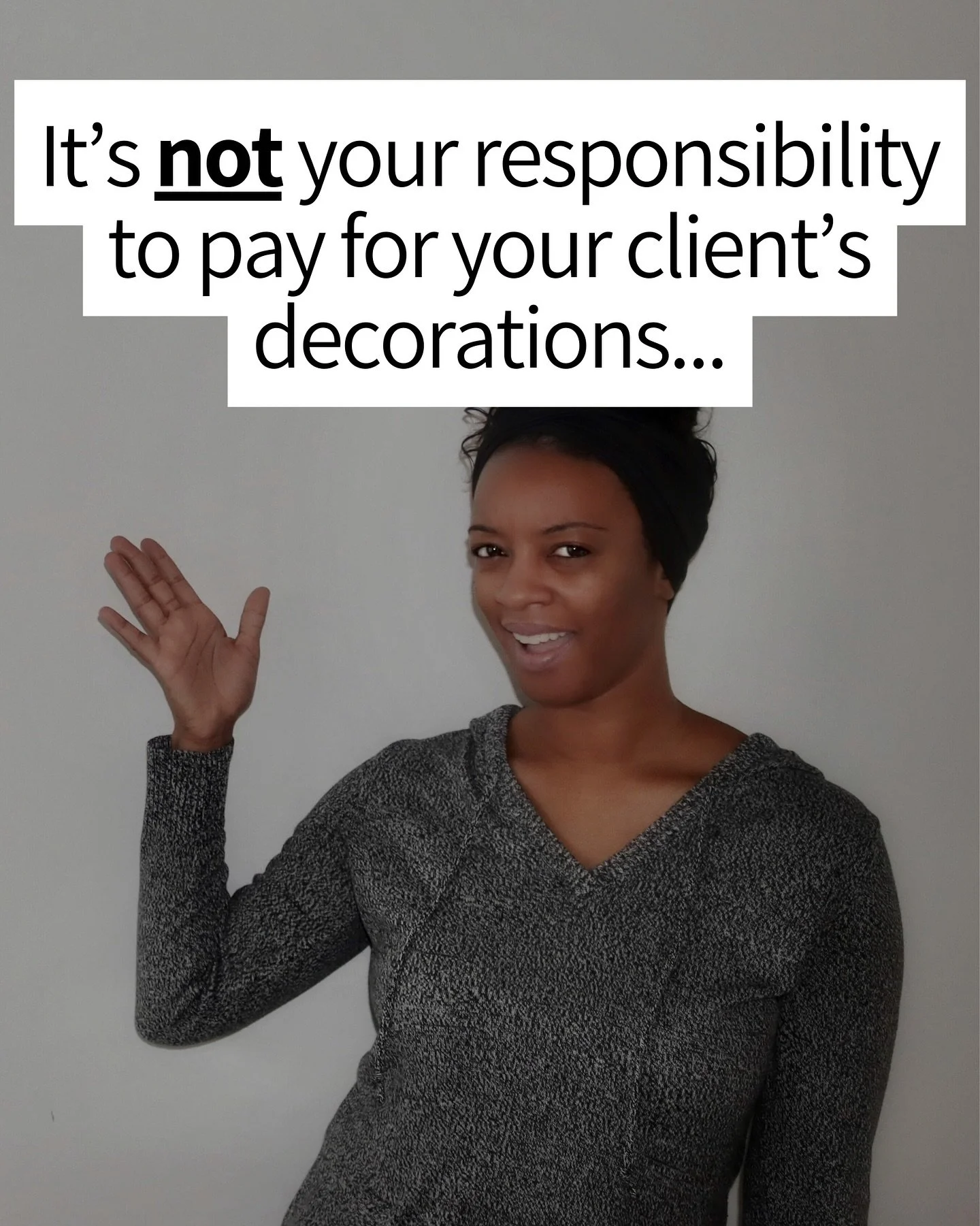 STOP Paying For Your Client&rsquo;s Event! ✋🏽

The client&rsquo;s budget should pay for the decorations and it should PAY YOU! 

Let me put it like this&hellip;

👉🏽 When you go to buy a house, you give your realtor your BUDGET. That budget has to 
