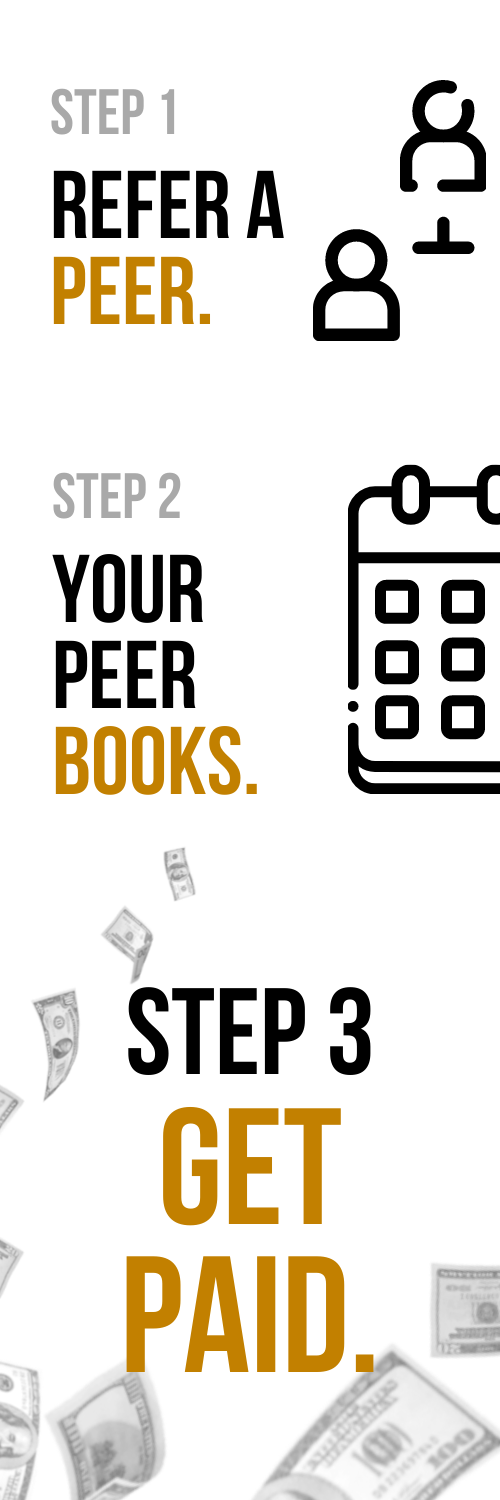 Infographic displaying referral steps with text and icons. Step 1: "Refer a Peer" with user icons. Step 2: "Your Peer Books" with a calendar icon. Step 3: "Get Paid" with flying dollar bills.