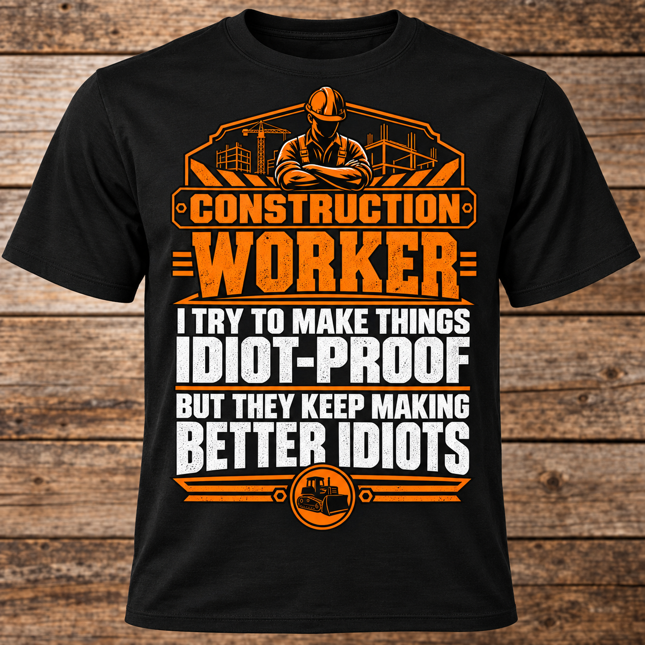 Funny Construction Worker Men’s T-Shirt – I Try to Make Things Idiot-Proof Graphic Tee