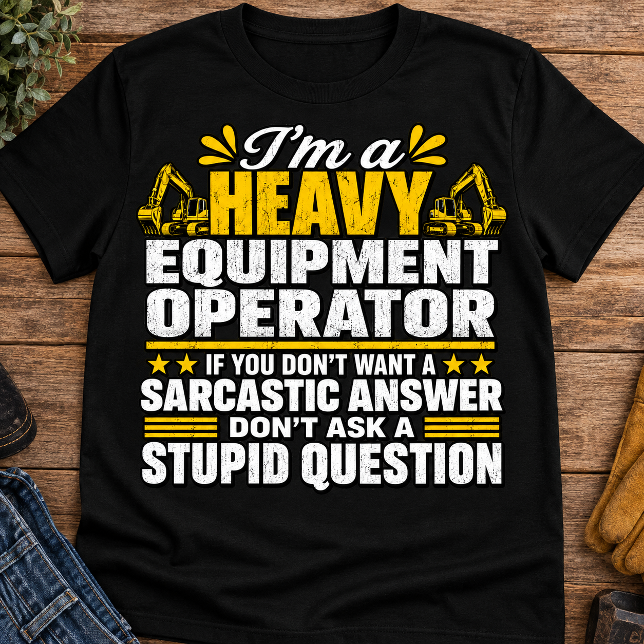 Heavy Equipment Operator Men’s T-Shirt – Funny Sarcastic Operator Graphic Tee