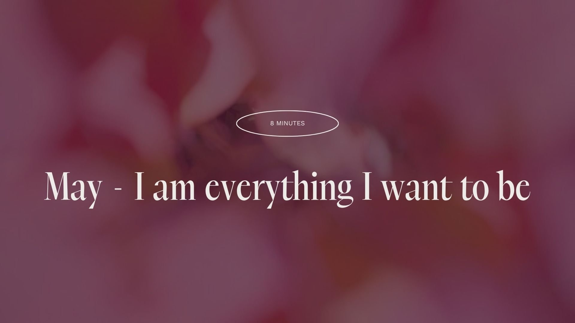 Meditation 09 (May " I am everything I want to be")