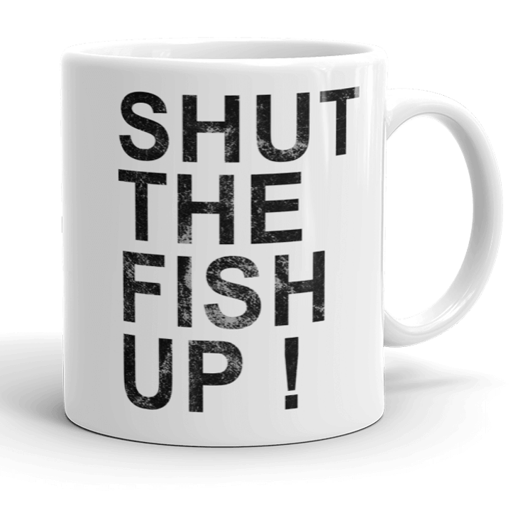 Shut the Fish Up Coffee Mug — Fish Face Goods