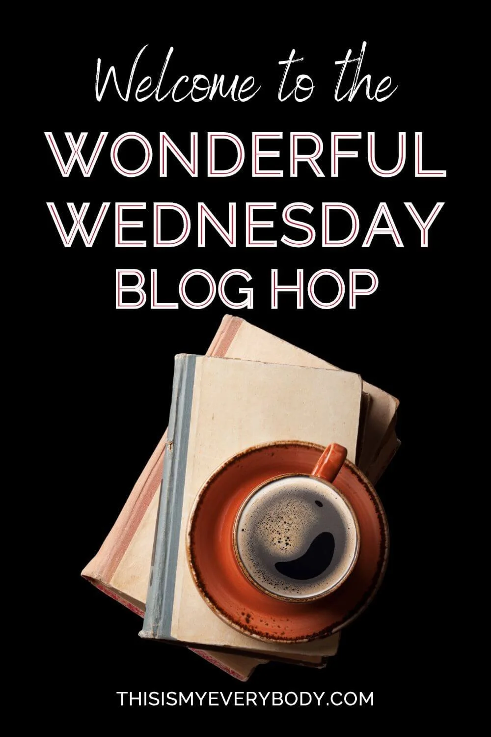 Welcome to the Wonderful Wednesday Blog Hop (Stack of books with coffee on black background)