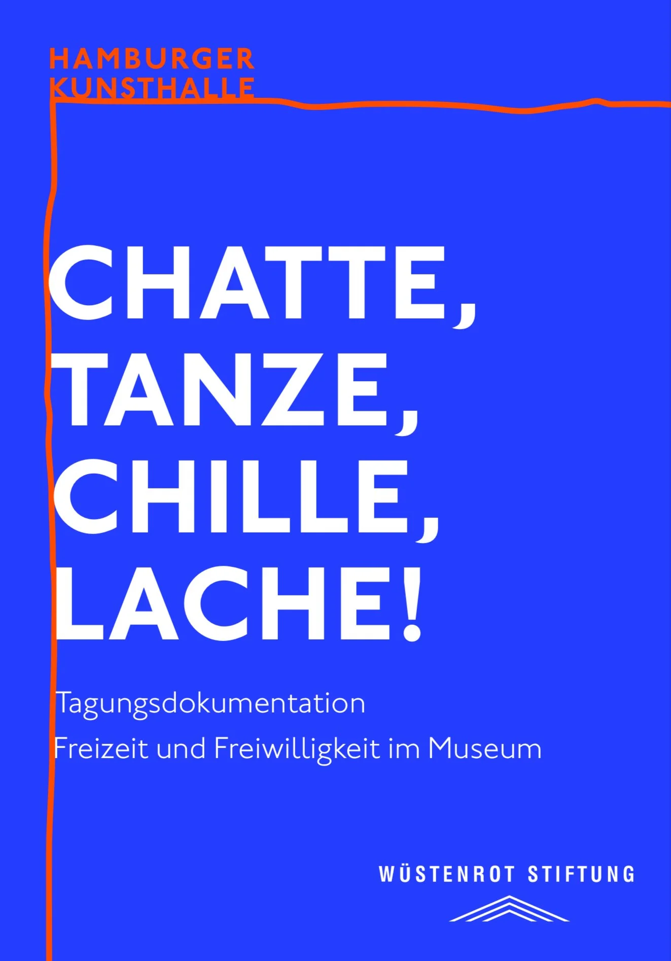 Publikation der Hamburger Kunsthalle mit dem Titel "Chatte, tanze, chille, lache! Tagungsdokumentation Freizeit und Freiwilligkeit im Museum" gemeinsam mit der Wüstenrot Stiftung