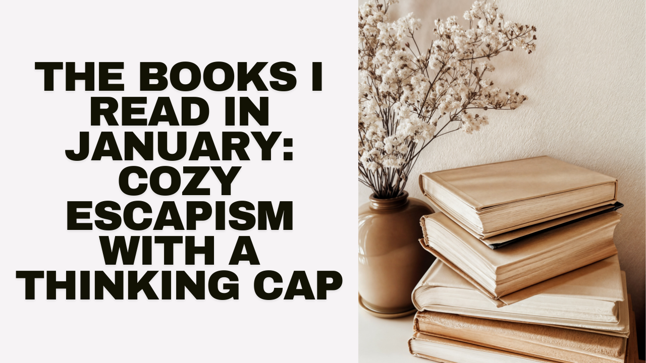 The Books I Read in January: Cozy Escapism With a Thinking Cap