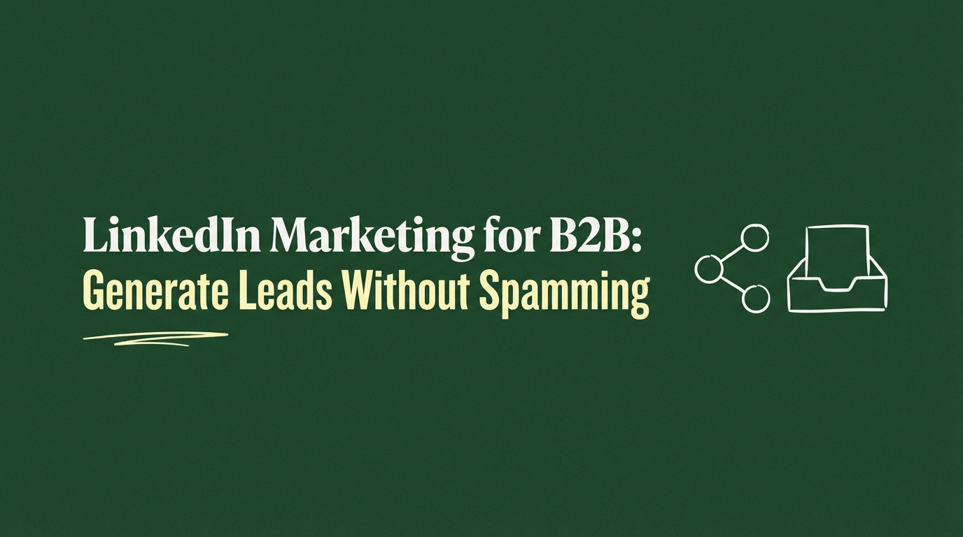 LinkedIn Marketing for B2B: Generate Leads Without Spamming