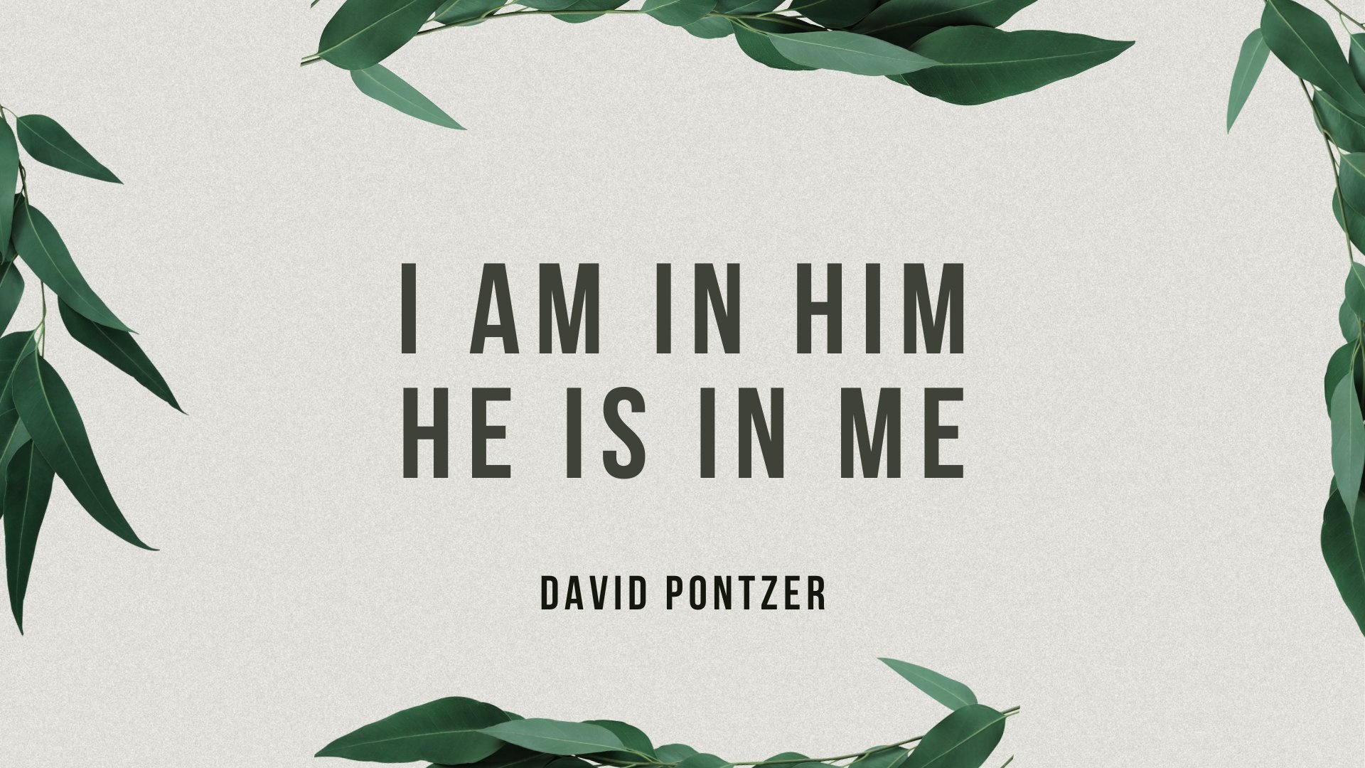 I AM IN HIM, AND HE IS IN ME.