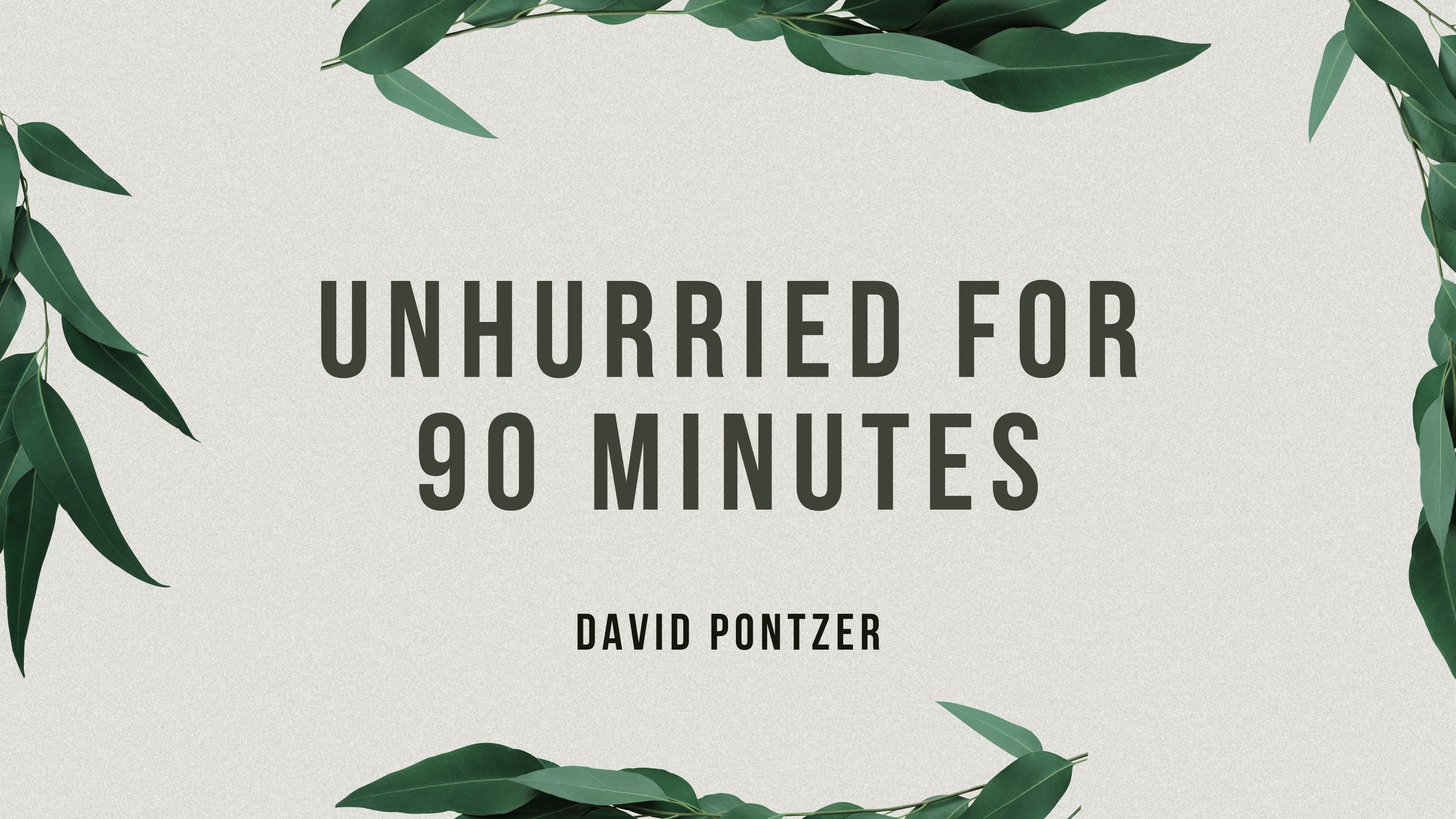Unhurried for 90 Minutes