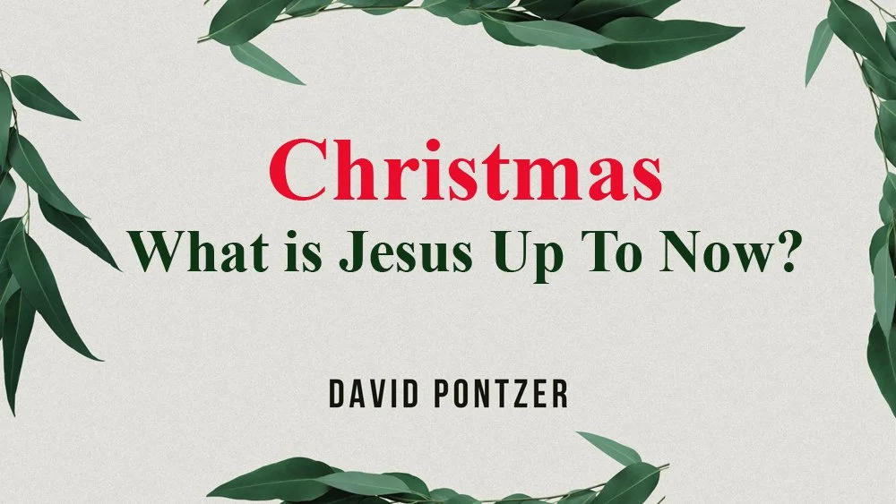 Christmas - What is Jesus Up To Now?