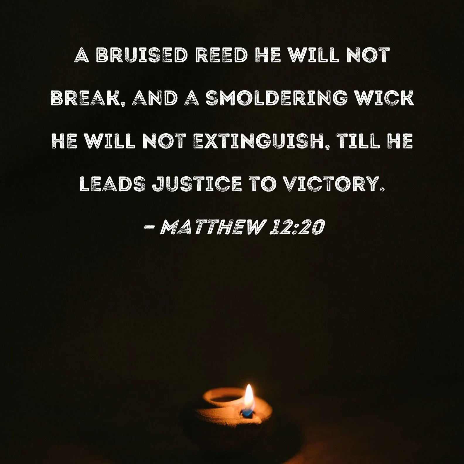 A Smoldering Wick He Shall Not Extinguish🔥