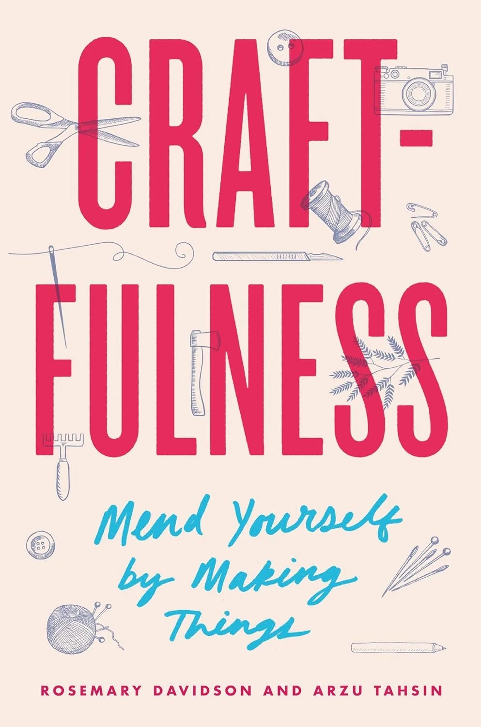 Craftfulness: Mend Yourself by Making Things by Rosemary Davidson and Arzu Tahsin, Emma Freeman's favorite art and craft books for artists, makers, art teachers, and crafters