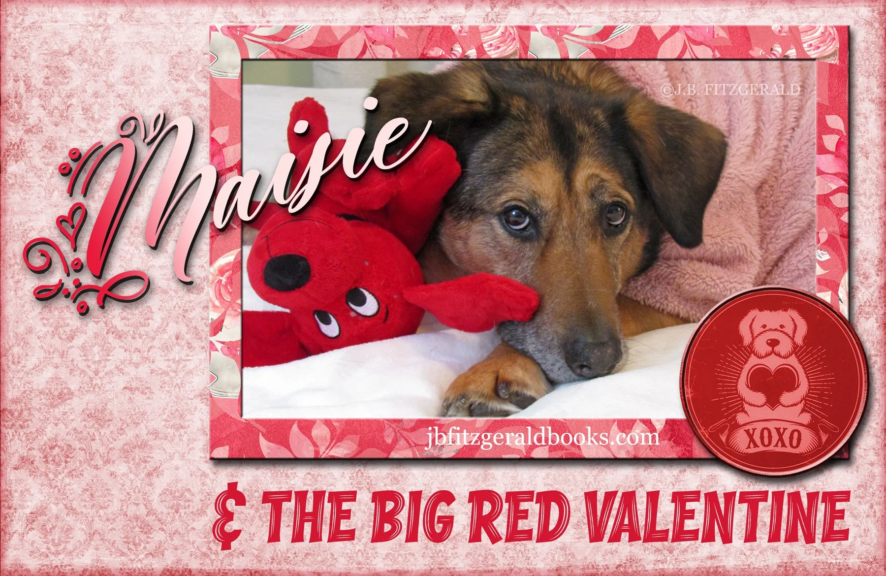 What's Big and Red and Read All Over? J.B. Fitzgerald, jbfitzgeraldbooks.com Maisie and the Big Red Valentine.  Clifford the Big Red Dog