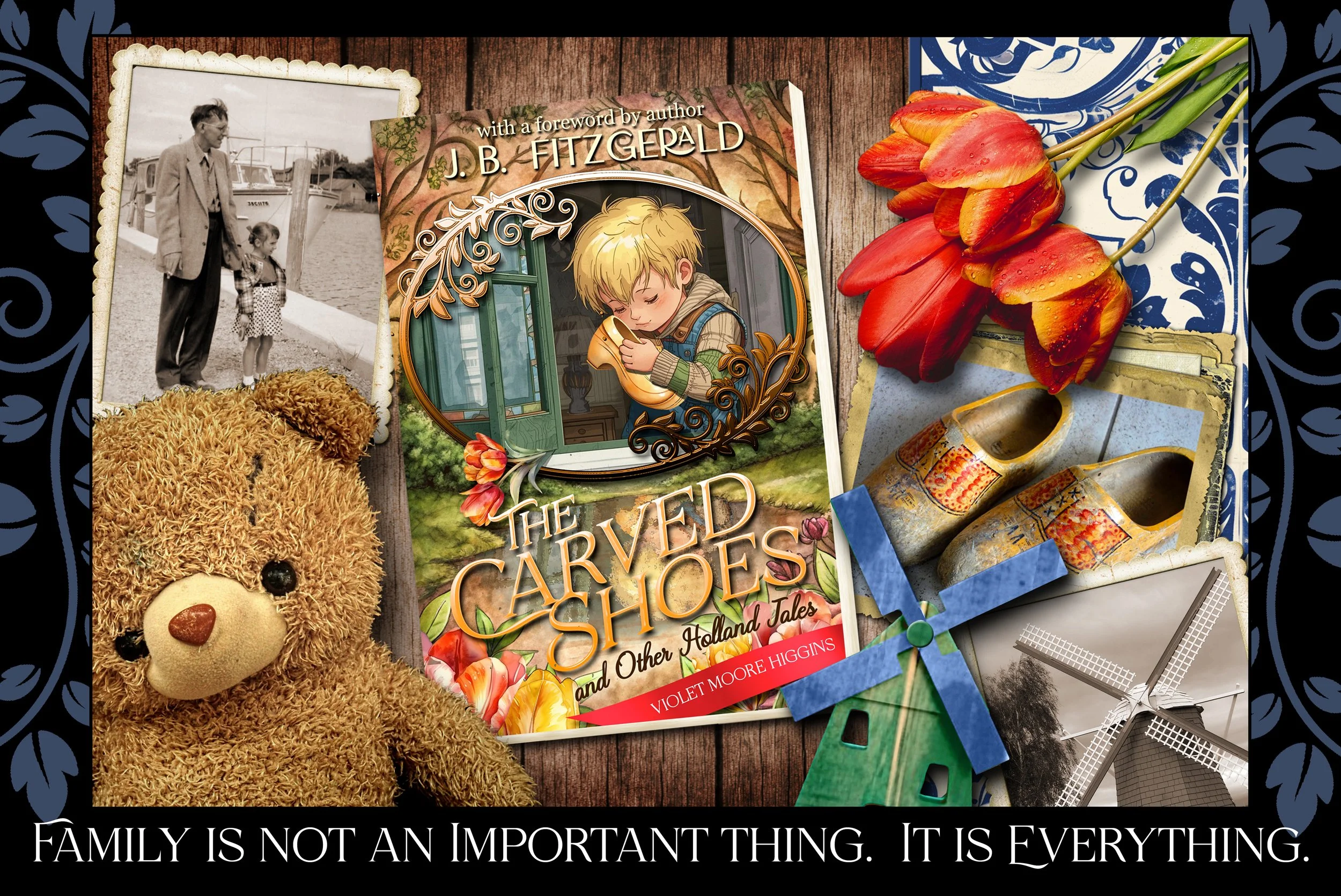 Family is not an important thing.  It is everything.  The Carved Shoes, Violet Moore Higgins, J.B. Fitzgerald, jbfitzgeraldbooks.com