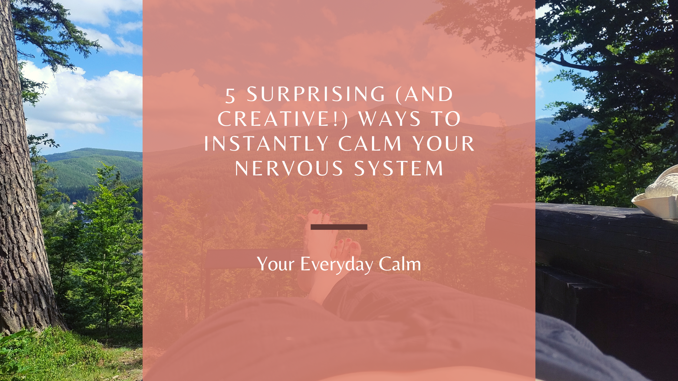 5 Surprising (and Creative!) Ways to Instantly Calm Your Nervous System