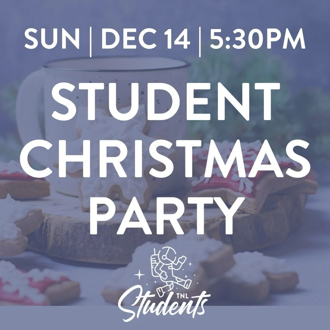 All MS &amp; HS students are invited to the 2025 TNL Student Christmas Party on Sunday, Dec. 14th at 5:30pm!

There will be games, snacks, hot chocolate, music, and all sorts of holiday festivities. Hope you can make it!

Message with any questions.