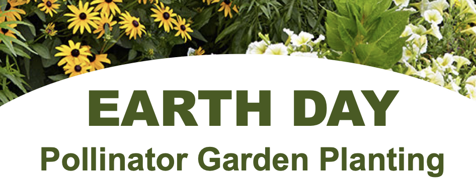 Earth Day Pollinator Garden Planting