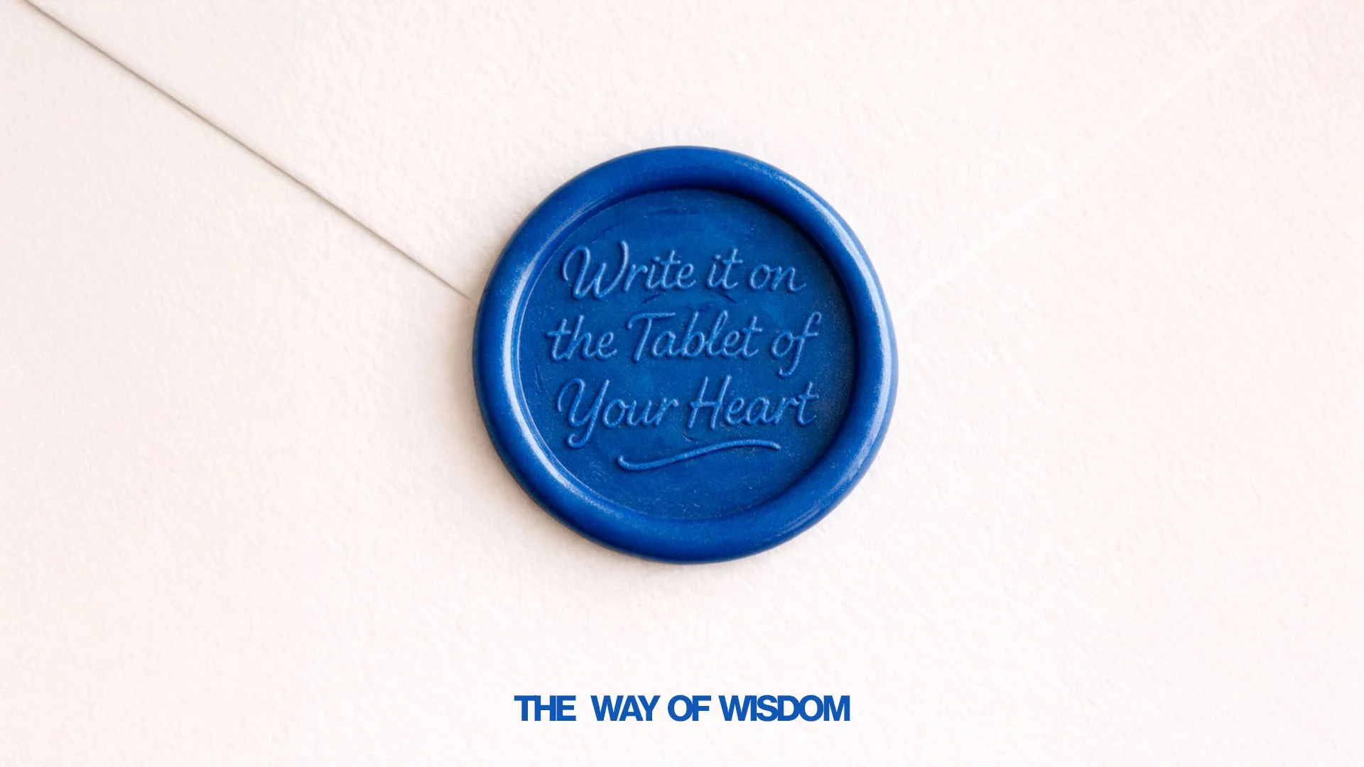The Way of Wisdom: Write It on the Tablet of Your Heart