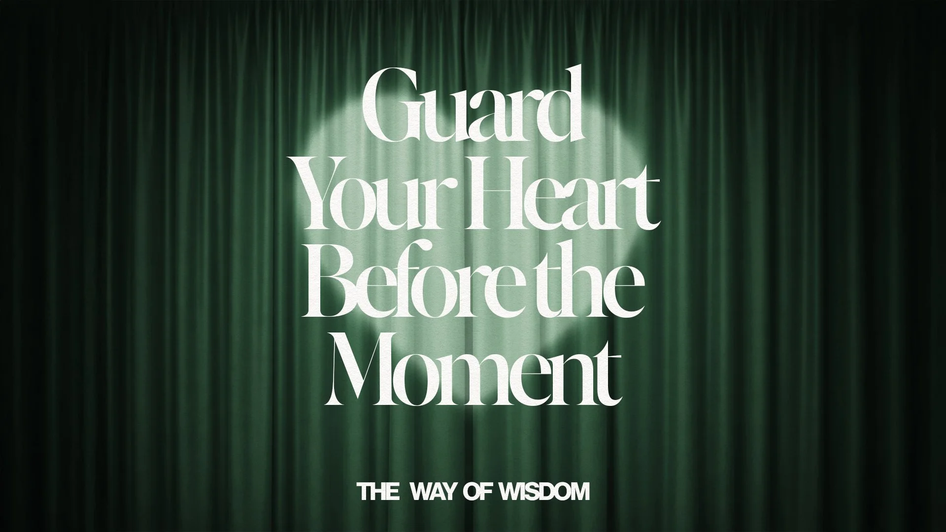 The Way of Wisdom: Guard Your Heart Before the Moment