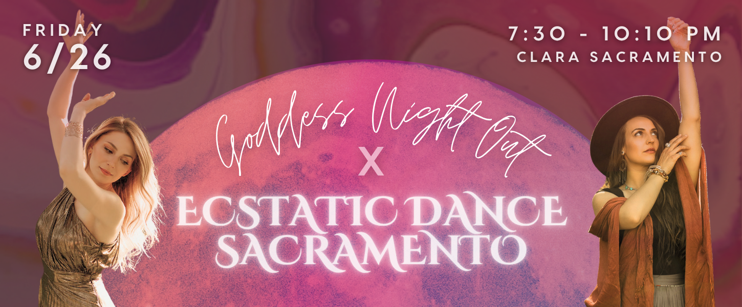 6/26 ✨ Goddess Night Out  x Ecstatic Dance Sacramento