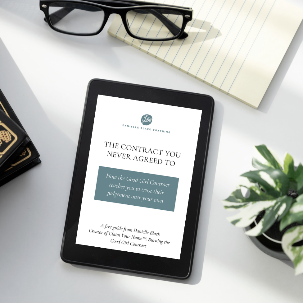 Free digital guide titled The Contract You Never Agreed To - How the Good Girl Contract teaches you to trust their judgement over your own - A free guide from Danielle Black
