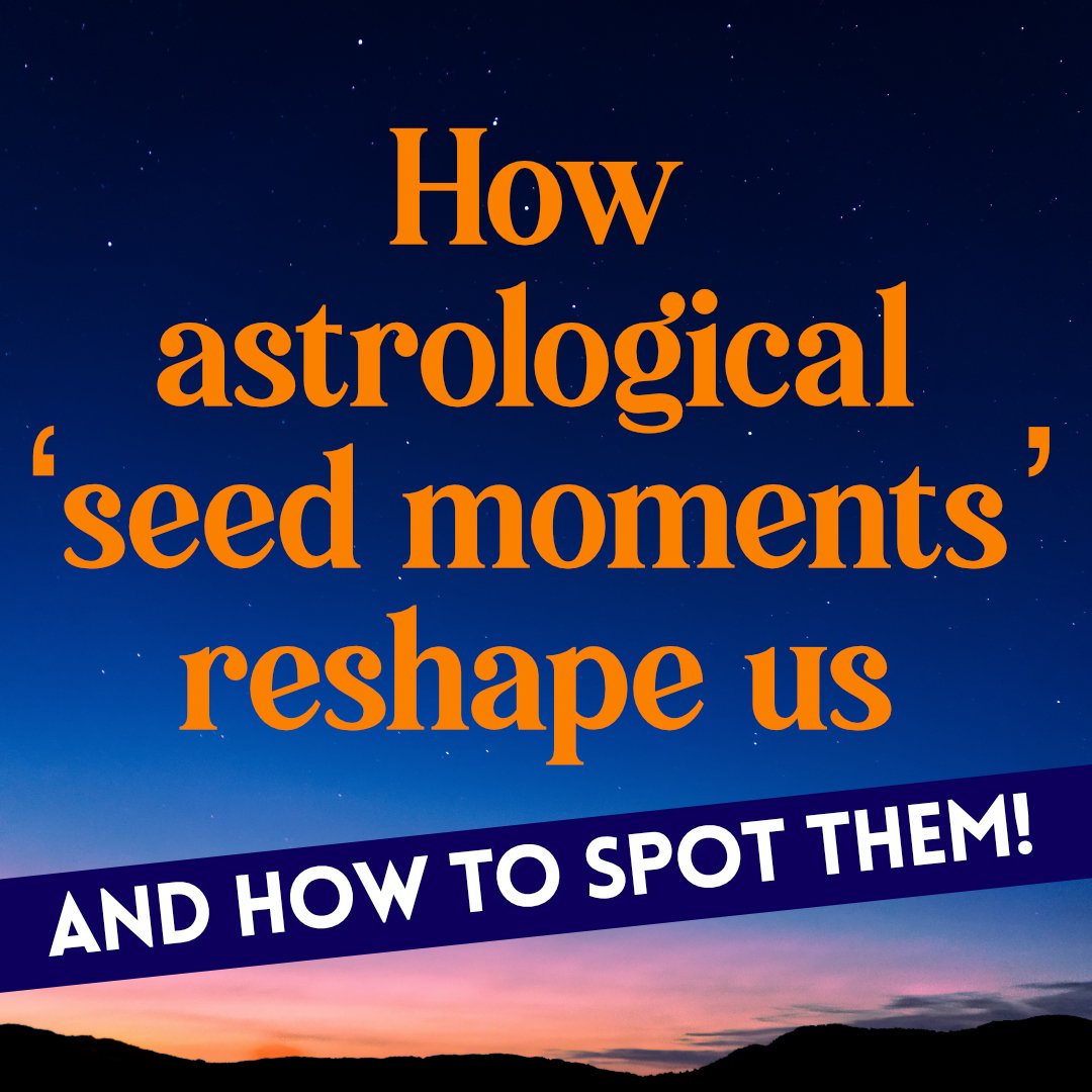 How astrology ‘seed moments’ reshape us
