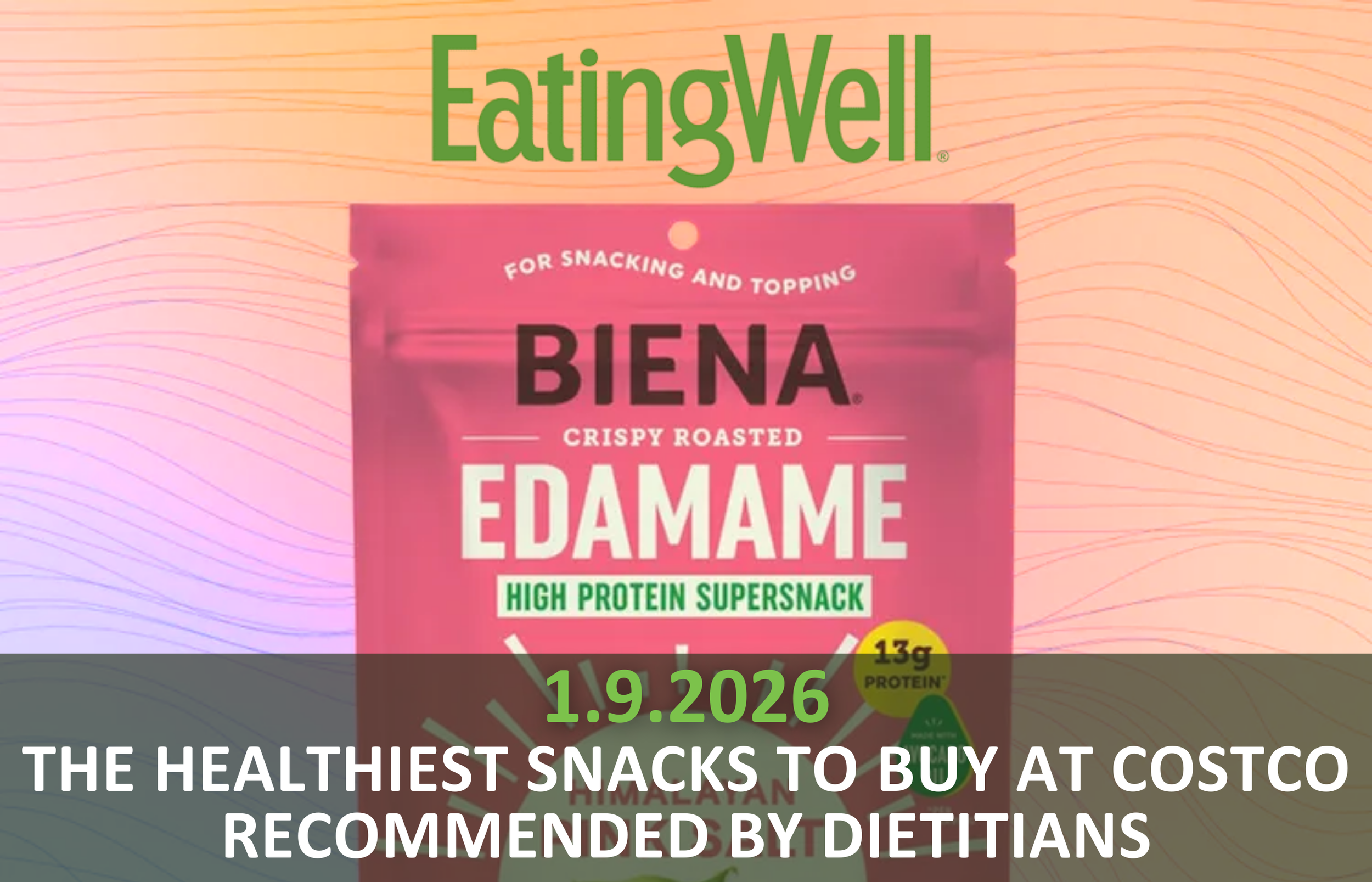 A pink bag of Biena crispy roasted edamame snack with green and white labels, set against a colorful background. The overlay text reads "1.9.2026 THE HEALTHIEST SNACKS TO BUY AT COSTCO RECOMMENDED BY DIETITIANS." The brand name EatingWell is at the top in large green letters.