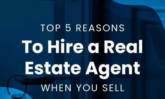 Top 5 Reasons To Hire a Real Estate Agent When You Sell