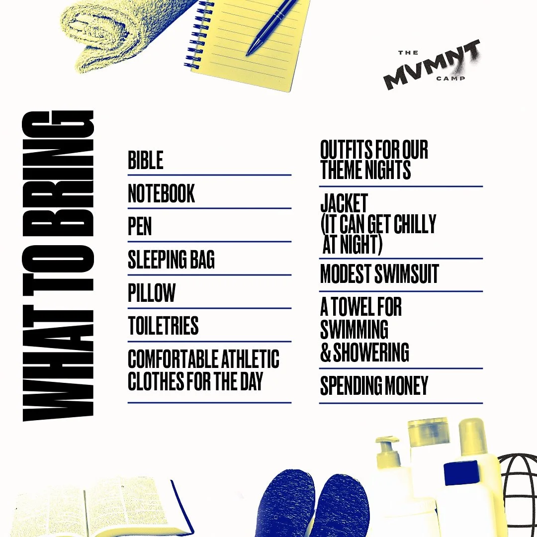 Need help packing? 
Check out what to bring!

📖 Bible
📓 Notebook &amp; Pen
🛏️ Twin bedding or sleeping bag &amp; pillow
🚽 Toiletries (a bag or caddy would be helpful)
🙎&zwj;♀️ Feminine products
🏃&zwj;♂️🏃&zwj;♀️Comfortable athletic clothes for 