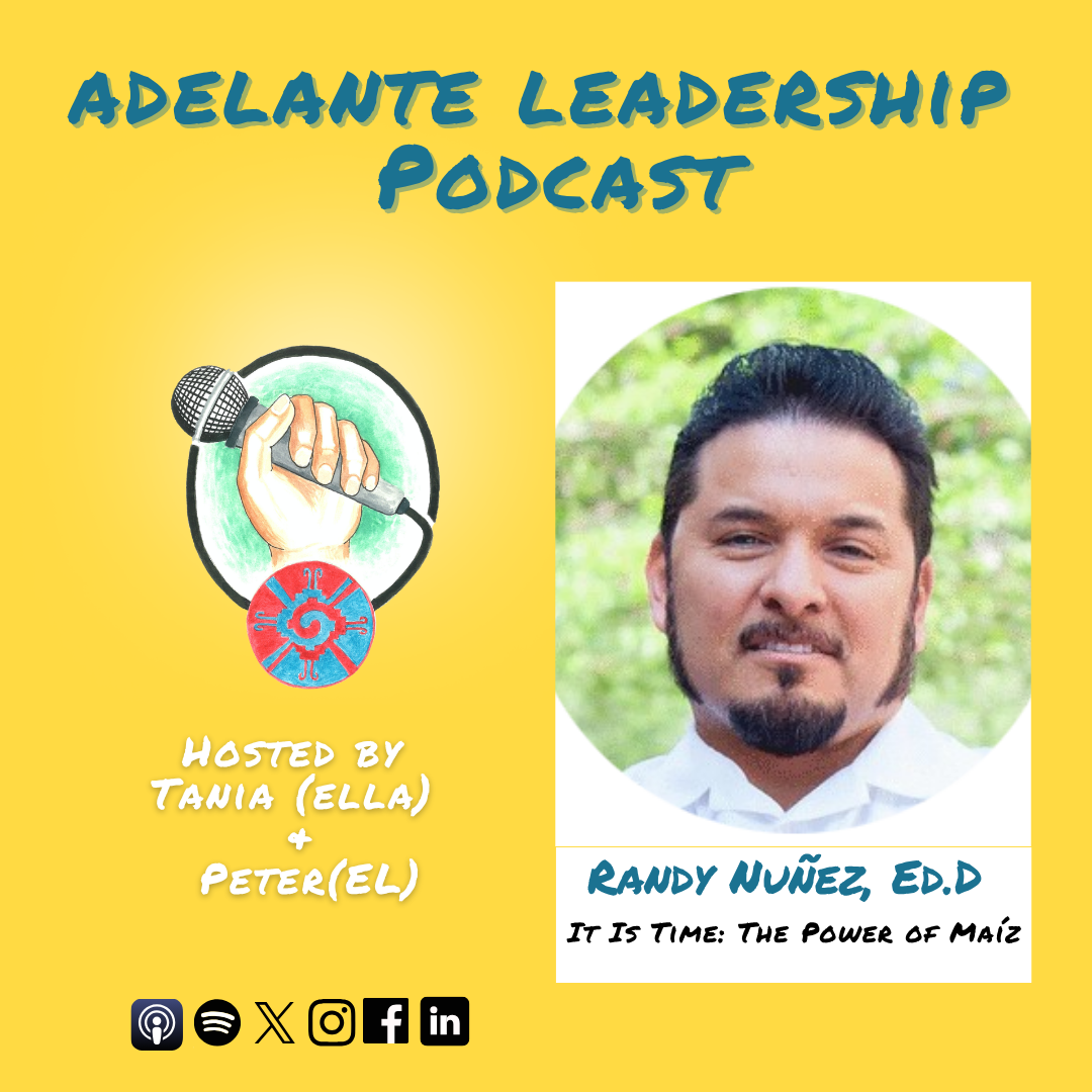 Season 5 - Episode 4: Randy Nuñez, Ed.D. - It Is Time: The Power of Maíz