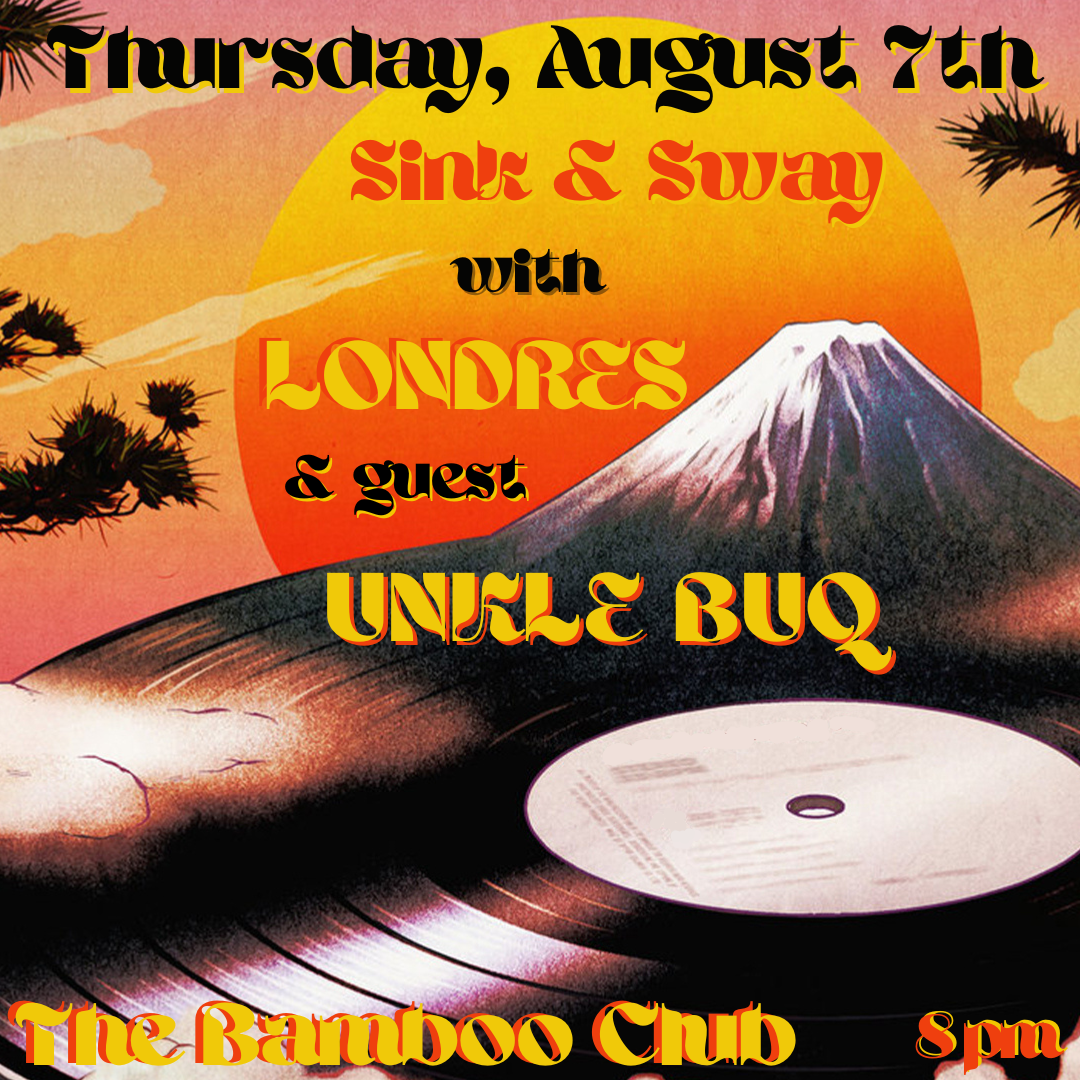 Sink and Sway with Londres & Guest DJ Unkle Buq