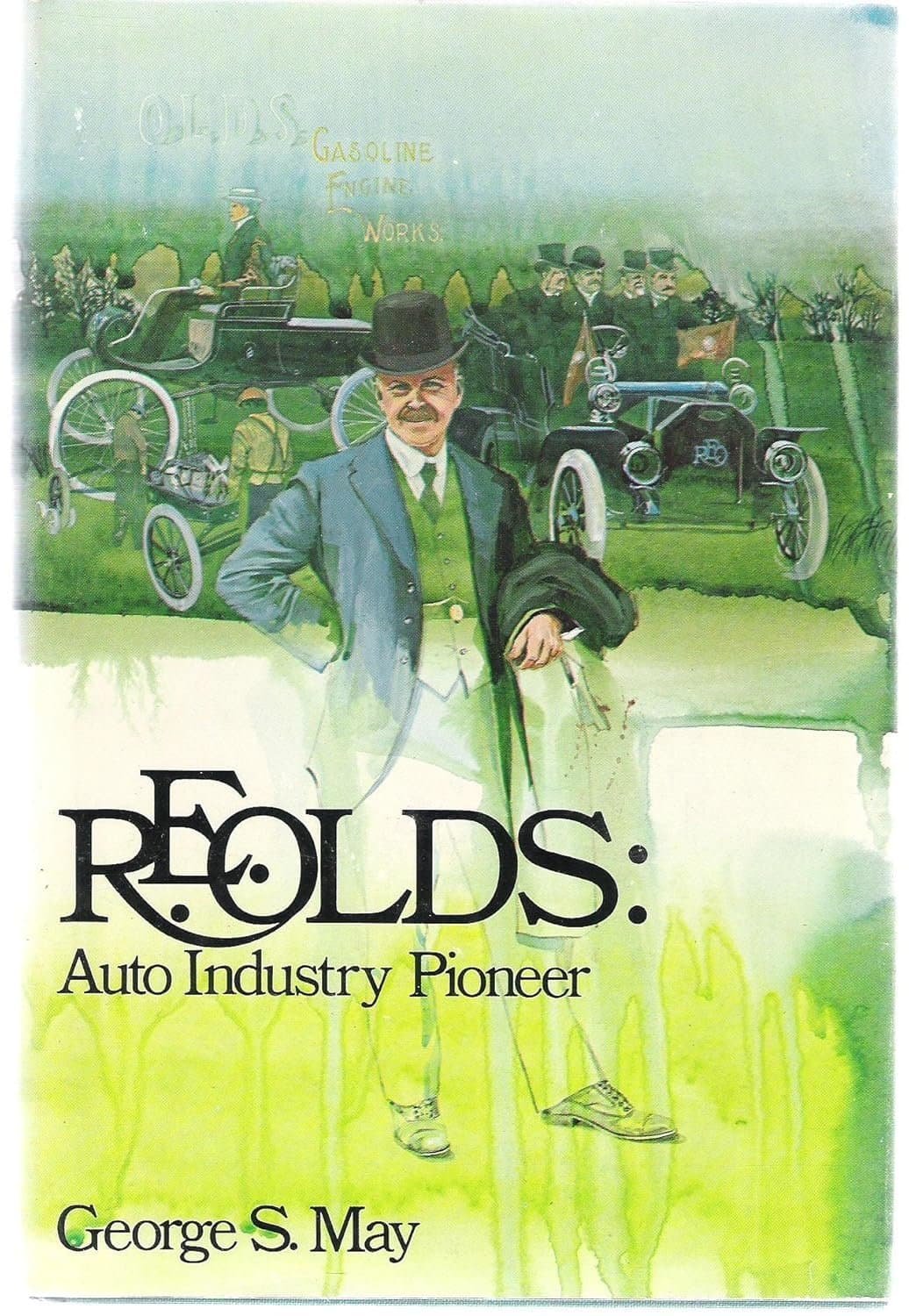 R. E. Olds, Auto Industry Pioneer by George May