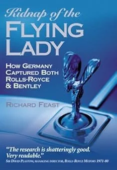 Kidnap of the Flying Lady: How Germany Captured Both Rolls-Royce & Bentley