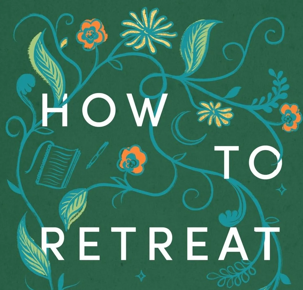 How To Retreat - wherever you are, and whatever your budget or schedule