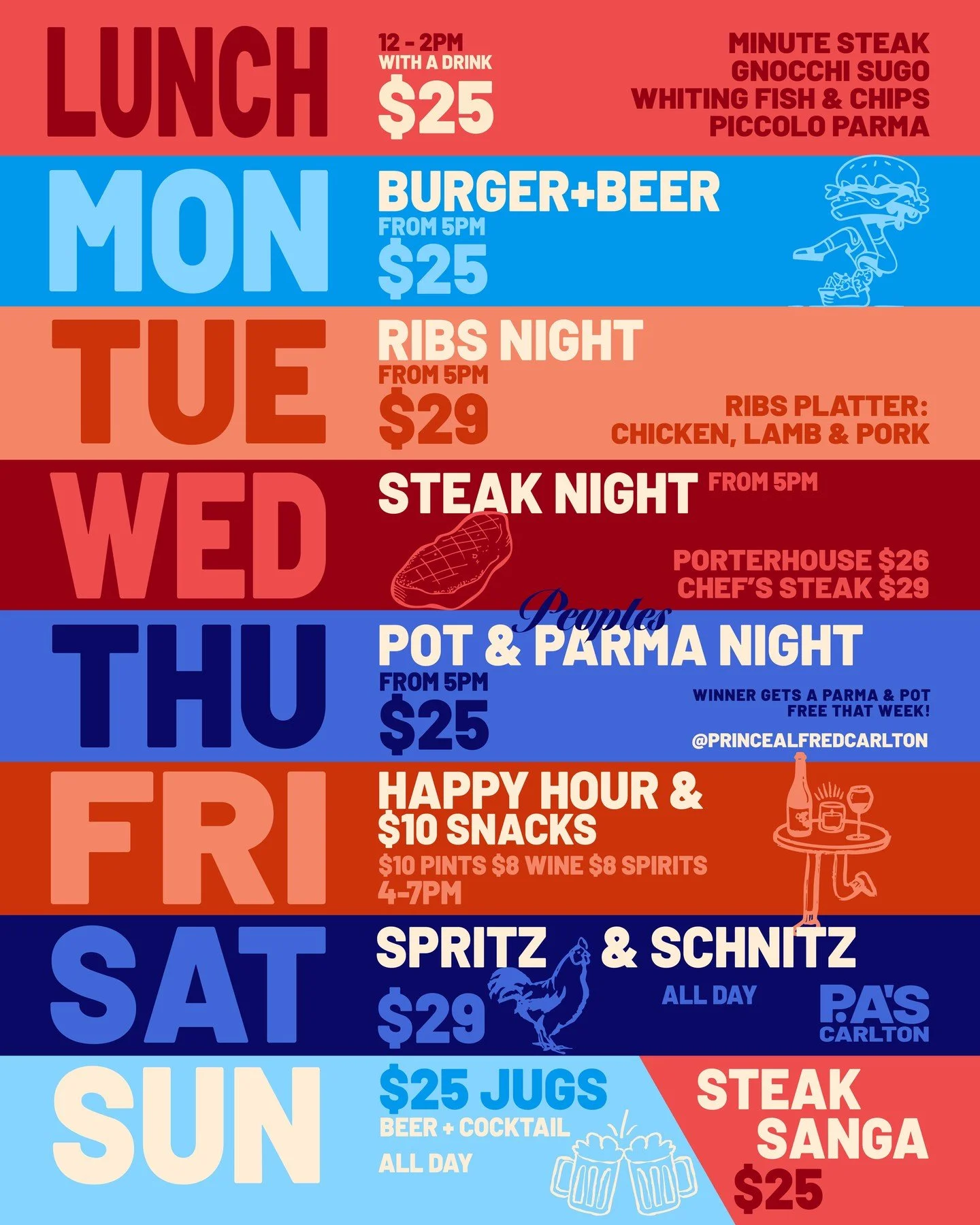 OUR NEW PUB SPECIALS!!!

Mouthwatering deals everyday to get you through the week

Everyday - $25 Lunch w/ a drink 12-2pm
Monday - $25 Burger + Beer from 5pm
Tuesday - $29 Ribs night from 5pm
Wednesday - Steak night $26 from 5pm
Thursday - $25 People