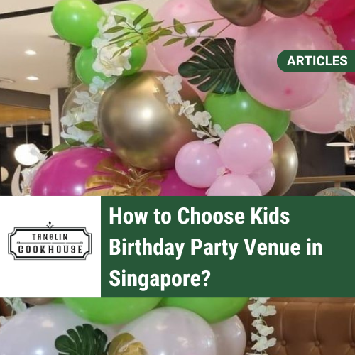 How to Choose Kids Birthday Party Venue Singapore?